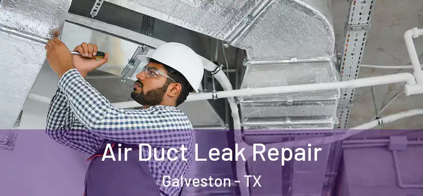  Air Duct Leak Repair Galveston - TX