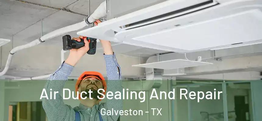  Air Duct Sealing And Repair Galveston - TX
