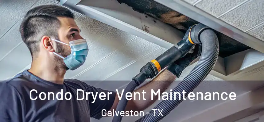  Condo Dryer Vent Maintenance Galveston - TX
