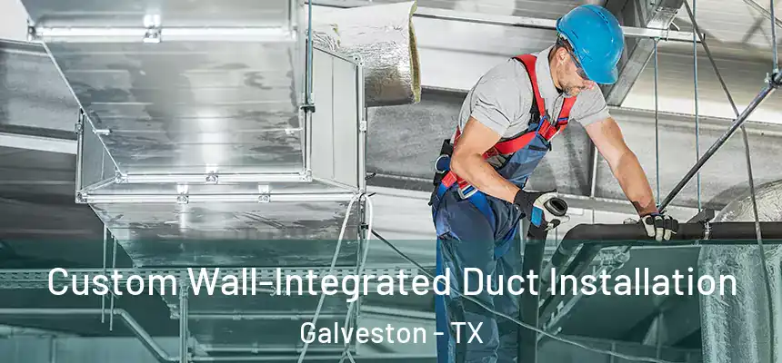  Custom Wall-Integrated Duct Installation Galveston - TX