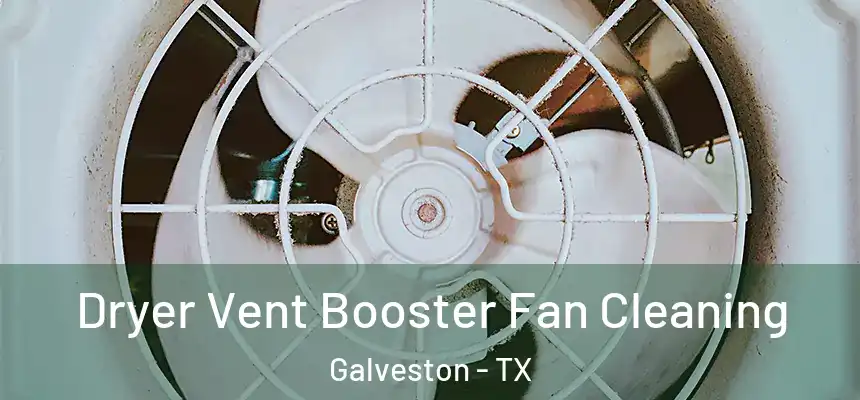  Dryer Vent Booster Fan Cleaning Galveston - TX