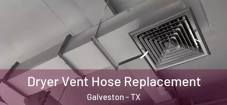  Dryer Vent Hose Replacement Galveston - TX