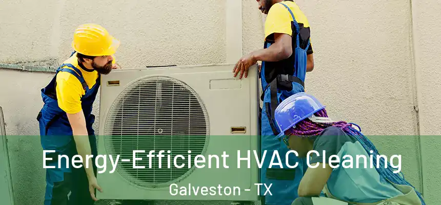  Energy-Efficient HVAC Cleaning Galveston - TX