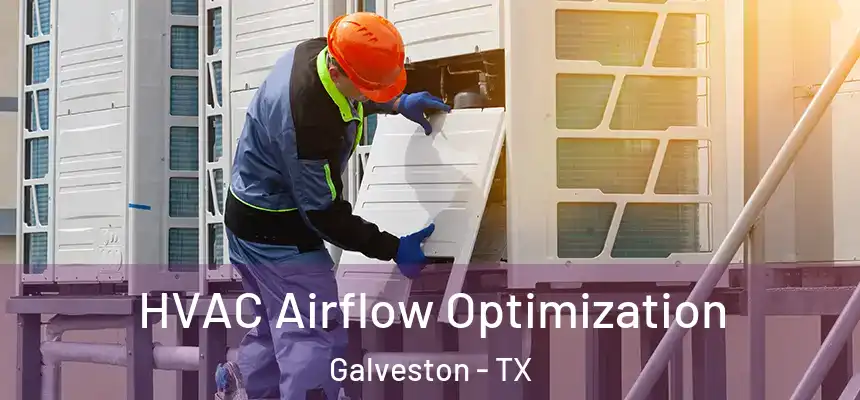  HVAC Airflow Optimization Galveston - TX