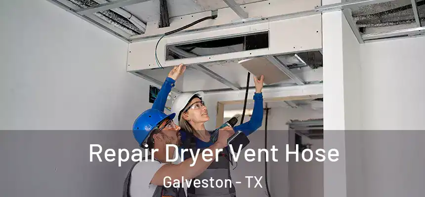  Repair Dryer Vent Hose Galveston - TX