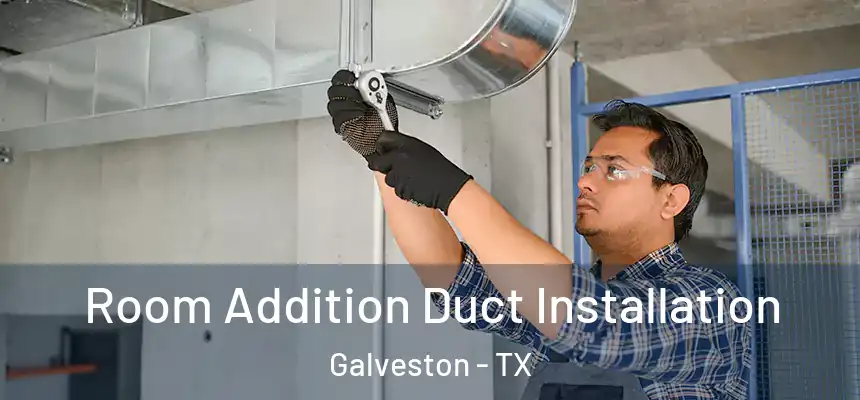  Room Addition Duct Installation Galveston - TX