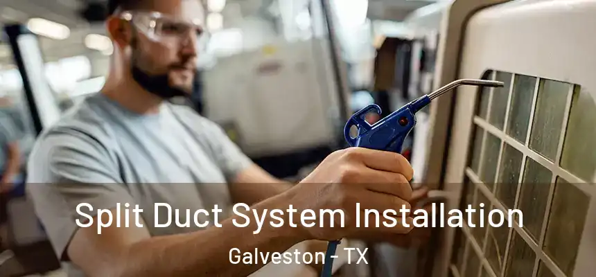  Split Duct System Installation Galveston - TX